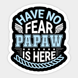 Have No Fear Papaw Is Hear Happy Father Daddy Papa Grandpa Sticker